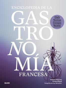 ENCICLOPEDIA DE LA GASTRONOMÍA FRANCESA. CHEFS, TÉCNICAS, CONSEJOS, RECETAS | 9788419499868 | BOUÉ, VINCENT / DELORME, HUBERT / MCLACHLAN, CLAY