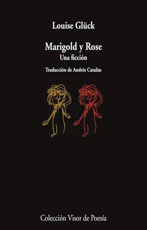 MARIGOLD Y ROSE. UNA FICCIÓN | 9788498954913 | GLÜCK, LOUISE