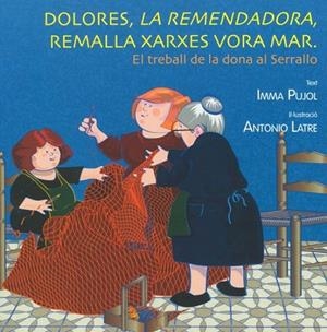 DOLORES, LA REMENDADORA, REMALLA XARXES VORA MAR. EL TREBALL DE LA DONA AL SERRALLO (LLETRA LLIGADA) | 9788460892298 | PUJOL, IMMA