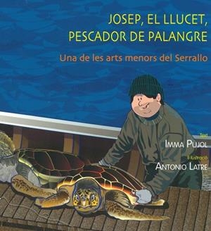 JOSEP, EL LLUCET, PESCADOR DE PALANGRE. UNA DE LES ARTS MENORS DEL SERRALLO | 9788409058204 | PUJOL,IMMA