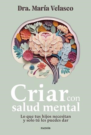 CRIAR CON SALUD MENTAL LO QUE TUS HIJOS NECESITAN Y SOLO TÚ LES PUEDES DAR | 9788449341045 | VELASCO, MARÍA