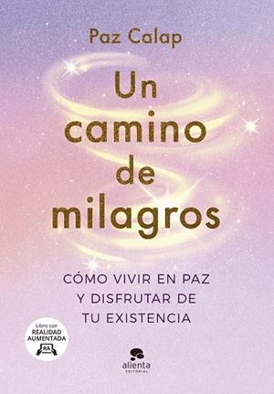 UN CAMINO DE MILAGROS CÓMO VIVIR EN PAZ Y DISFRUTAR DE TU EXISTENCIA | 9788413442563 | CALAP, PAZ