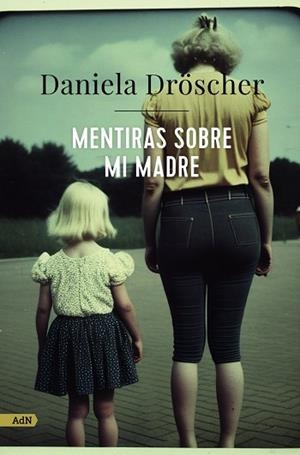 MENTIRAS SOBRE MI MADRE | 9788411482233 | DRÖSCHER, DANIELA
