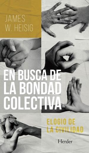 EN BUSCA DE LA BONDAD COLECTIVA. ELOGIO DE LA CIVILIDAD | 9788425449796 | HEISIG, JAMES W.