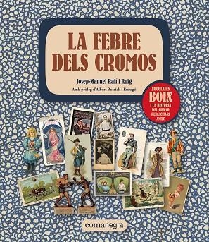 LA FEBRE DELS CROMOS XOCOLATES BOIX I LA HISTÒRIA DEL CROMO PUBLICITARI ANTIC | 9788419590312 | RAFÍ I ROIG, JOSEP-MANUEL