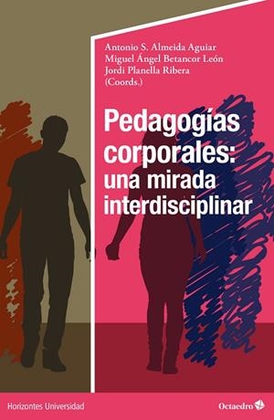 PEDAGOGÍAS CORPORALES: UNA MIRADA INTERDISCIPLINAR | 9788418819377 | ALMEIDA AGUILAR, ANTONIO S. / BETANCOR LEÓN, MIGUEL ÁNGEL / PLANELLA RIBERA, JORDI