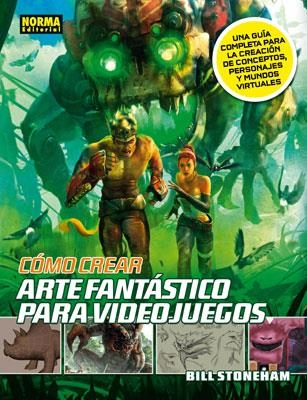 COMO CREAR ARTE FANTASTICO PARA VIDEOJUEGOS | 9788467907490 | STONEHAM,BILL