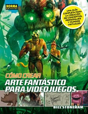 COMO CREAR ARTE FANTASTICO PARA VIDEOJUEGOS | 9788467907490 | STONEHAM,BILL