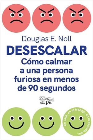 DESESCALAR CÓMO CALMAR A UNA PERSONA FURIOSA EN MENOS DE 90 SEGUNDOS | 9788419662088 | NOLL, DOUGLAS E.