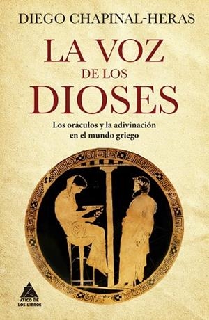 LA VOZ DE LOS DIOSES LOS ORÁCULOS Y LA ADIVINACIÓN EN EL MUNDO GRIEGO | 9788419703019 | CHAPINAL-HERAS, DIEGO