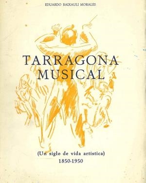 TARRAGONA MUSICAL. UN SIGLO DE VIDA ARTISTICA 1850-1950 | DL8541969 | BAIXAULI MORALES,EDUARDO