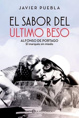 EL SABOR DEL ÚLTIMO BESO.ALFONSO DE PORTAGO EL MARQUES SIN MIEDO | 9788413846125 | PUEBLA, JAVIER