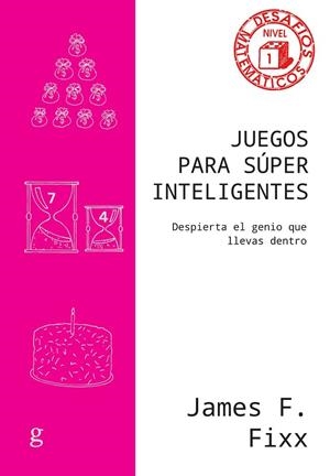 JUEGOS PARA SÚPER INTELIGENTES DESPIERTA EL GENIO QUE LLEVAS DENTRO | 9788419406316 | F. FIXX, JAMES