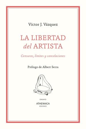 LA LIBERTAD DEL ARTISTA. CENSURAS, LÍMITES Y CANCELACIONES | 9788418239922 | VÁZQUEZ ALONSO, VÍCTOR J.