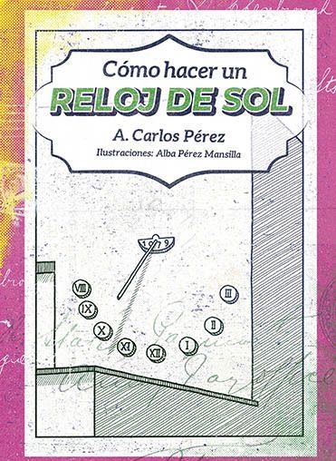 COMO HACER UN RELOJ DE SOL EN UNA PARED | 9788419323132 | PÉREZ MARTÍN, CARLOS