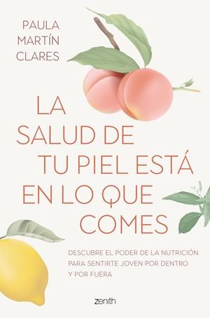 LA SALUD DE TU PIEL ESTÁ EN LO QUE COMES. DESCUBRE EL PODER DE LA NUTRICIÓN PARA SENTIRTE JOVEN POR DENTRO Y POR FUERA | 9788408272915 | MARTÍN CLARES, PAULA