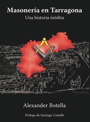 MASONERIA EN TARRAGONA. UNA HISTORIA INEDITA | 9788412681918 | BOTELLA, ALEXANDER