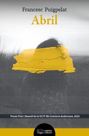 ABRIL (PREMI FITER I ROSSELL DE LA XLIV NIT LITERARIA ANDORRANA 2022) | 9788413034676 | PUIGPELAT VALLS, FRANCESC
