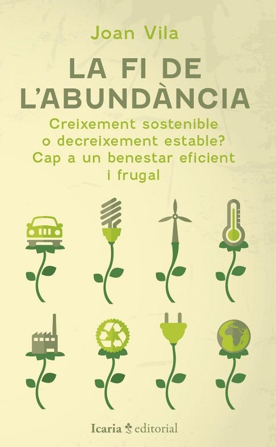 LA FI DE L'ABUNDÀNCIA. CREIXEMENT SOSTENIBLE O DECREIXEMENT ESTABLE? CAP A UN BENESTAR EFICIENT I FRUGA | 9788419200884 | VILA, JOAN