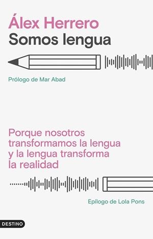 SOMOS LENGUA. PORQUE NOSOTROS TRANSFORMAMOS LA LENGUA Y LA LENGUA TRANSFORMA LA REALIDAD | 9788423363452 | HERRERO, ÁLEX