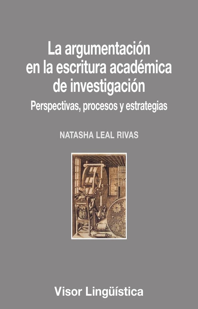 LA ARGUMENTACIÓN EN LA ESCRITURA ACADÉMICA DE INVESTIGACIÓN. PERSPECTIVAS, PROCESOS Y ESTRATEGIAS | 9788498952803 | LEAL RIVAS, NATASHA