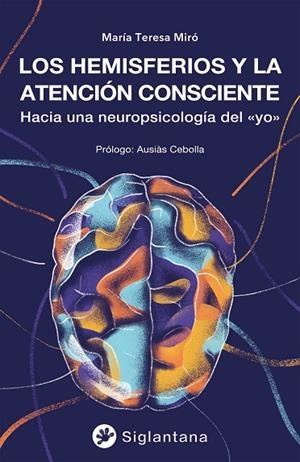 LOS HEMISFERIOS Y LA ATENCIÓN CONSCIENTE. HACIA UNA NEUROPSICOLOGÍA DEL «YO» | 9788418556548 | MIRÓ, MARÍA TERESA