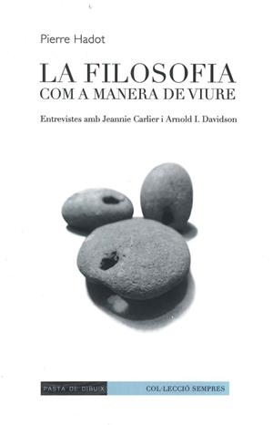LA FILOSOFIA COM A MANERA DE VIURE. ENTREVISTES AMB JEANNIE CARLIER I ARNOLD I. DAVIDSON | 9788412266122 | HADOT, PIERRE