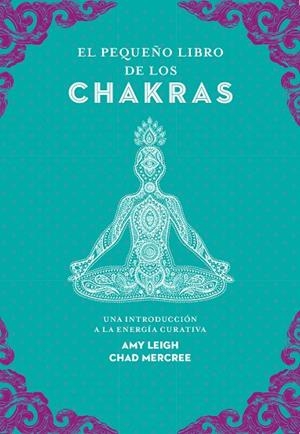 EL PEQUEÑO LIBRO DE LOS CHAKRAS | 9788441442436 | LEIGH, AMY / MERCREE, CHAD