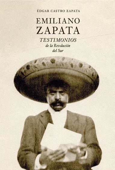 EMILIANO ZAPATA. TESTIMONIOS DE LA REVOLUCIÓN DEL SUR | 9788412713602 | CASTRO ZAPATA, ÉDGAR