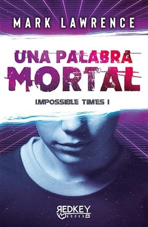 UNA PALABRA MORTAL. IMPOSSIBLE TIMES I | 9788412479843 | LAWRENCE, MARK