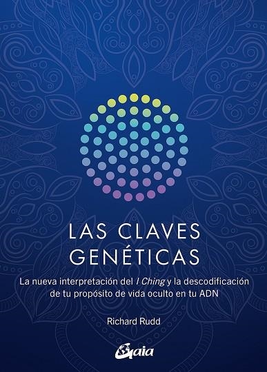LAS CLAVES GENÉTICAS. LA NUEVA INTERPRETACIÓN DEL I CHING Y LA DESCODIFICACIÓN DE TU PROPÓSITO DE VIDA | 9788411080323 | RUDD, RICHARD