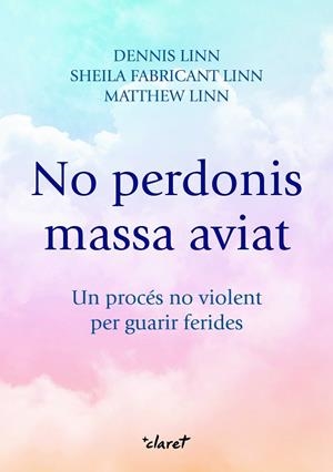NO PERDONIS MASSA AVIAT. UN PROCÉS NO VIOLENT PER GUARIR FERIDES | 9788491364771 | DENNIS LINN, SHEILA FABRICANT