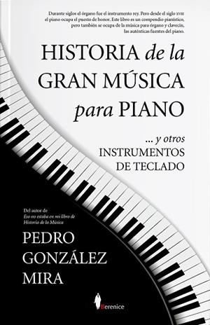 HISTORIA DE LA GRAN MÚSICA PARA PIANO... Y OTROS INSTRUMENTOS DE TECLADO | 9788418709562 | PEDRO GONZÁLEZ MIRA