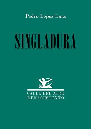 SINGLADURA | 9788419791566 | LÓPEZ LARA, PEDRO