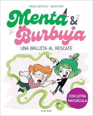 MENTA Y BURBUJA 4. UNA BRUJITA AL RESCATE (LETRA MAYÚSCULA) | 9788419522061 | BATTAULT, PAULE / MISS PATY