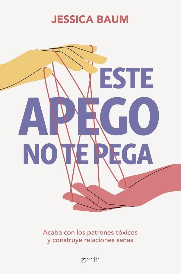 ESTE APEGO NO TE PEGA. ACABA CON LOS PATRONES TÓXICOS Y CONSTRUYE RELACIONES SANAS | 9788408275664 | BAUM, JESSICA