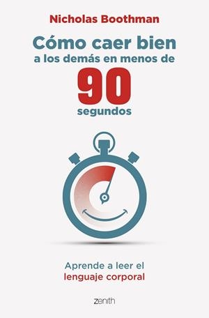 CÓMO CAER BIEN A LOS DEMÁS EN MENOS DE 90 SEGUNDOS. APRENDE A LEER EL LENGUAJE CORPORAL | 9788408275657 | BOOTHMAN, NICHOLAS