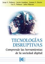 TECNOLOGÍAS DISRUPTIVAS. COMPRENDE LAS HERRAMIENTAS DE LA SOCIEDAD DIGITAL | 9788419857507 | NOLASCO VALENZUELA, JORGE SANTIAGO / JAVIER ARTURO GAMBOA CRUZADO / DEXTRE ALARCON SR. JYMMY STUWART