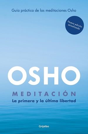 MEDITACIÓN. LA PRIMERA Y ÚLTIMA LIBERTAD. GUÍA PRÁCTICA DE LAS MEDITACIONES OSHO | 9788425362392 | OSHO