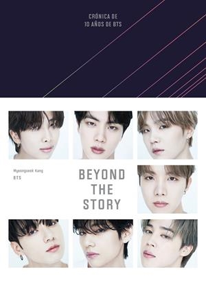 BEYOND THE STORY (EDICIÓN EN ESPAÑOL) CRÓNICA DE 10 AÑOS DE BTS | 9788401033698 | BTS / KANG, MYEONGSEOK