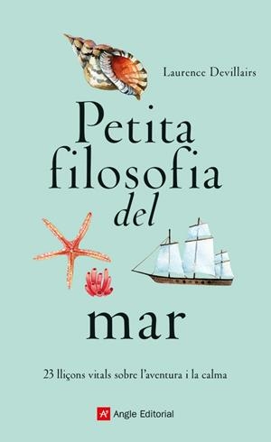 PETITA FILOSOFIA DEL MAR 23 LLIÇONS VITALS SOBRE L'AVENTURA I LA CALMA | 9788419017840 | DEVILLAIRS, LAURENCE