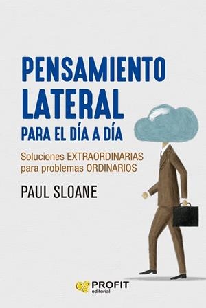 PENSAMIENTO LATERAL PARA EL DÍA A DÍA SOLUCIONES EXTRAORDINARIAS PARA PROBLEMAS ORDINARIOS | 9788419212900 | SLOANE, PAUL