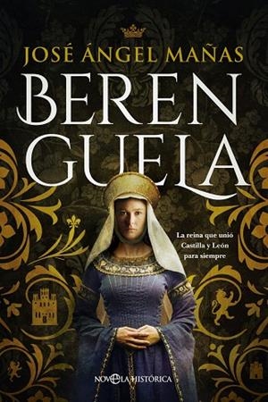 BERENGUELA. LA REINA QUE UNIÓ CASTILLA Y LEÓN PARA SIEMPRE | 9788413846491 | MAÑAS, JOSÉ ÁNGEL