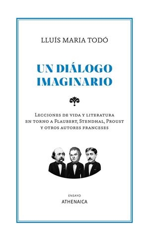UN DIÁLOGO IMAGINARIO. LECCIONES DE VIDA Y LITERATURA EN TORNO A FLAUBERT, STENDHAL, PROUST Y OTROS AUT | 9788419874160 | TODÓ, LLUÍS MARIA