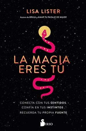 LA MAGIA ERES TÚ. CONECTA CON TUS SENTIDOS. CONFÍA EN TUS INSTINTOS. RECUERDA TU PROPIA FUENTE | 9788419685377 | LISTER, LISA