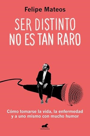 SER DISTINTO NO ES TAN RARO. CÓMO TOMARSE LA VIDA, LA ENFERMEDAD Y A UNO MISMO CON MUCHO HUMOR | 9788419248633 | MATEOS, FELIPE
