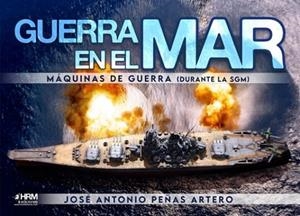 GUERRA EN EL MAR. MAQUINAS DE GUERRA | 9788417859749 | JOSÉ ANTONIO PEÑAS ARTERO
