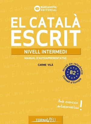 EL CATALÀ ESCRIT. NIVELL INTERMEDI B2 MANUAL D,AUTOAPRENENTATGE (AMB EXERCICIS AUTOCORRECTIUS) | 9788448963224 | VILÀ, CARME
