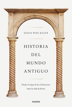 HISTORIA DEL MUNDO ANTIGUO. DESDE EL ORIGEN DE LAS CIVILIZACIONES HASTA LA CAÍDA DE ROMA | 9788449341298 | WISE BAUER, SUSAN
