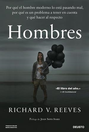 HOMBRES. POR QUE EL HOMBRE MODERNO LO ESTÁ PASANDO MAL, POR QUE ES UN PROBLEMA A TENER EN CUENTA Y QUE HACER AL RESPECTO | 9788423436088 | REEVES, RICHARD V.